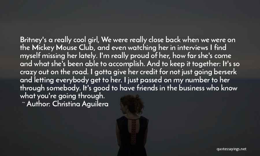 Christina Aguilera Quotes: Britney's A Really Cool Girl, We Were Really Close Back When We Were On The Mickey Mouse Club, And Even