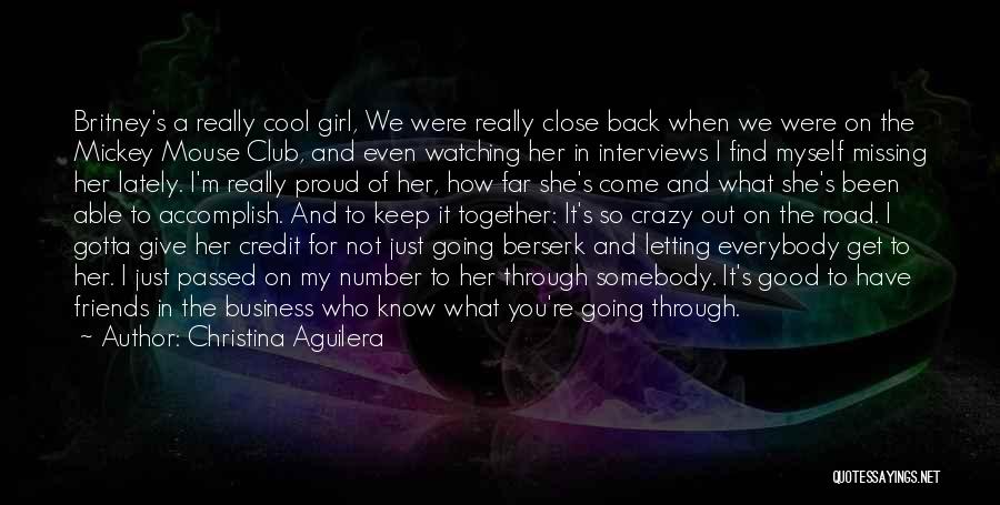 Christina Aguilera Quotes: Britney's A Really Cool Girl, We Were Really Close Back When We Were On The Mickey Mouse Club, And Even