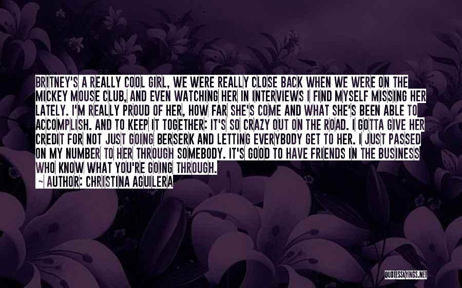 Christina Aguilera Quotes: Britney's A Really Cool Girl, We Were Really Close Back When We Were On The Mickey Mouse Club, And Even