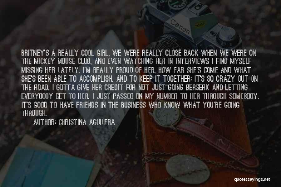 Christina Aguilera Quotes: Britney's A Really Cool Girl, We Were Really Close Back When We Were On The Mickey Mouse Club, And Even