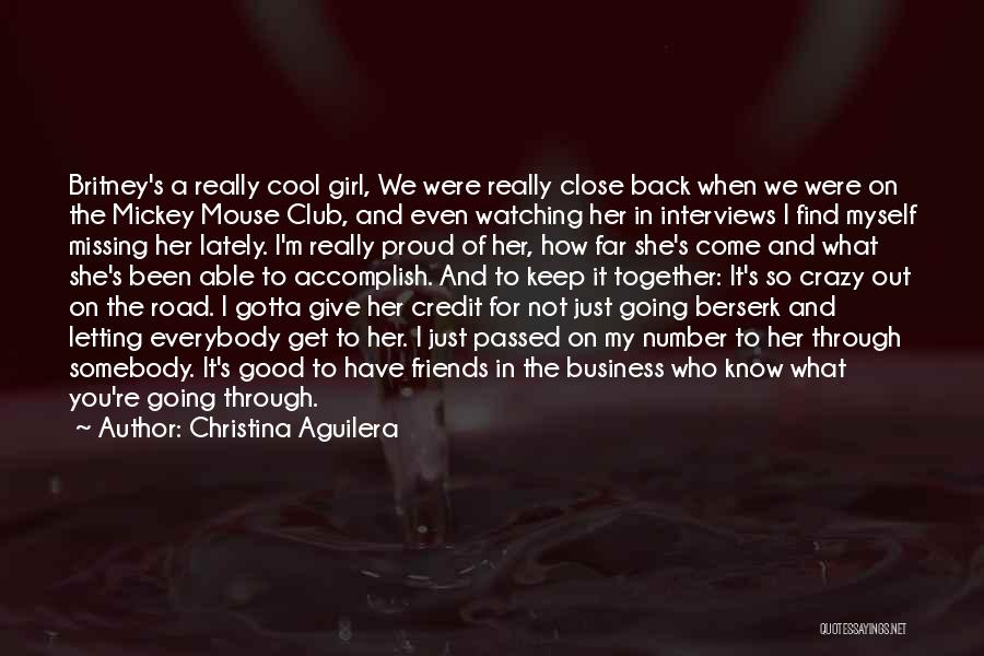 Christina Aguilera Quotes: Britney's A Really Cool Girl, We Were Really Close Back When We Were On The Mickey Mouse Club, And Even