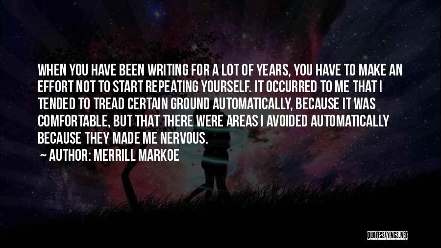 Merrill Markoe Quotes: When You Have Been Writing For A Lot Of Years, You Have To Make An Effort Not To Start Repeating