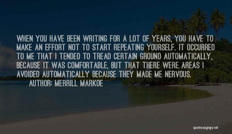 Merrill Markoe Quotes: When You Have Been Writing For A Lot Of Years, You Have To Make An Effort Not To Start Repeating