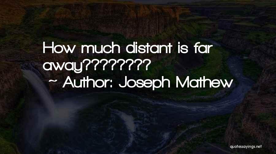 Joseph Mathew Quotes: How Much Distant Is Far Away????????