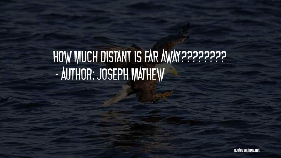 Joseph Mathew Quotes: How Much Distant Is Far Away????????