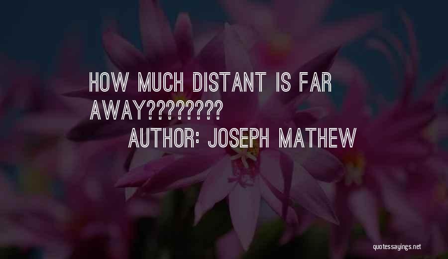 Joseph Mathew Quotes: How Much Distant Is Far Away????????