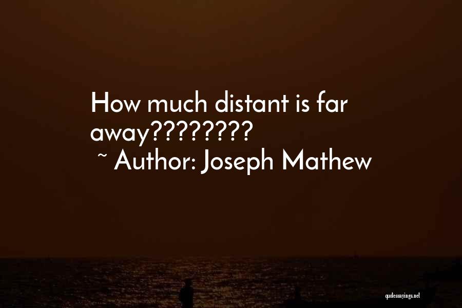 Joseph Mathew Quotes: How Much Distant Is Far Away????????