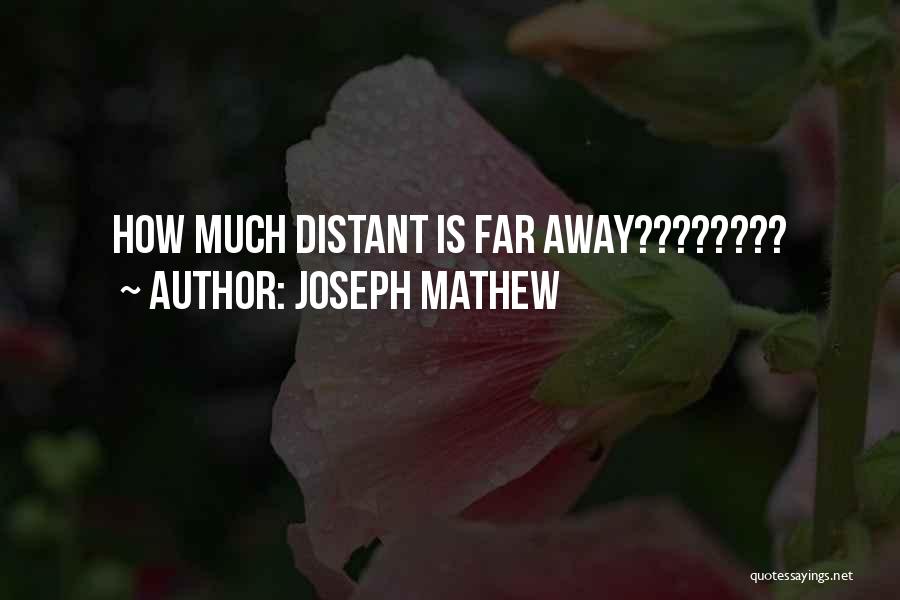 Joseph Mathew Quotes: How Much Distant Is Far Away????????