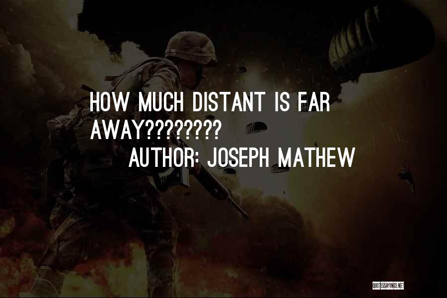 Joseph Mathew Quotes: How Much Distant Is Far Away????????