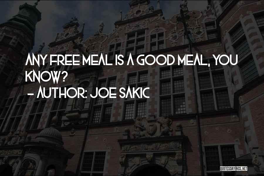 Joe Sakic Quotes: Any Free Meal Is A Good Meal, You Know?