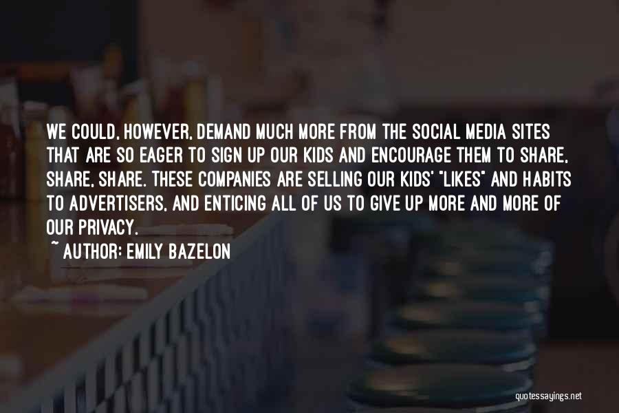 Emily Bazelon Quotes: We Could, However, Demand Much More From The Social Media Sites That Are So Eager To Sign Up Our Kids