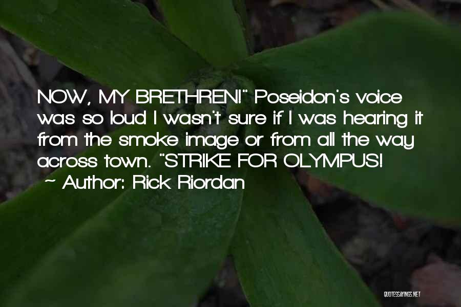 Rick Riordan Quotes: Now, My Brethren! Poseidon's Voice Was So Loud I Wasn't Sure If I Was Hearing It From The Smoke Image