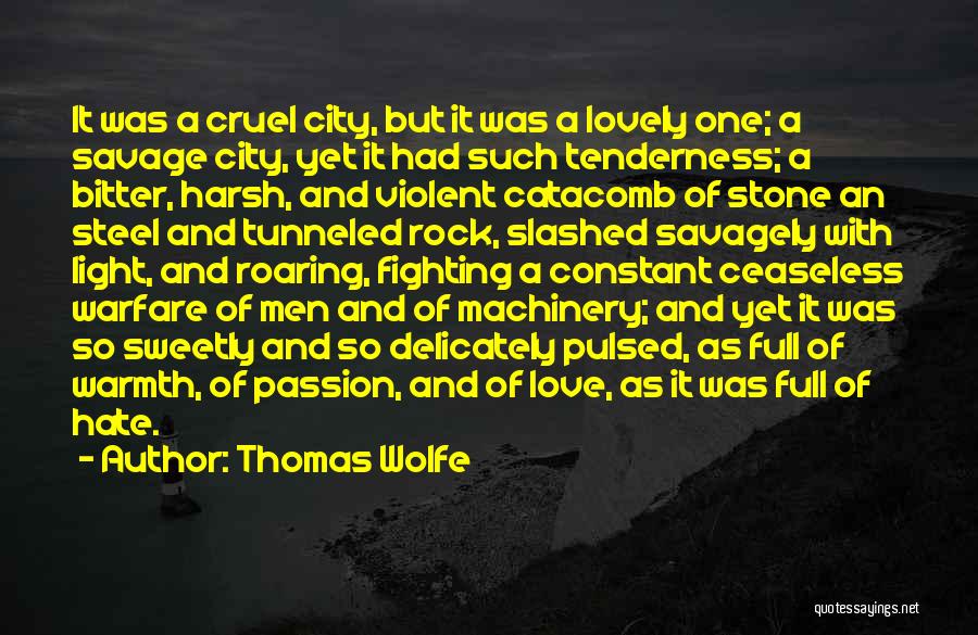 Thomas Wolfe Quotes: It Was A Cruel City, But It Was A Lovely One; A Savage City, Yet It Had Such Tenderness; A
