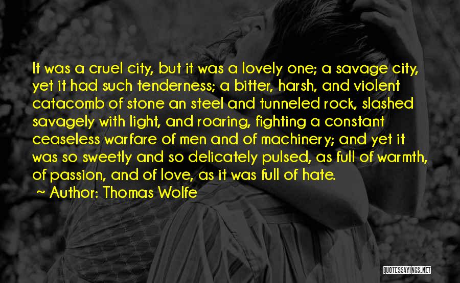 Thomas Wolfe Quotes: It Was A Cruel City, But It Was A Lovely One; A Savage City, Yet It Had Such Tenderness; A