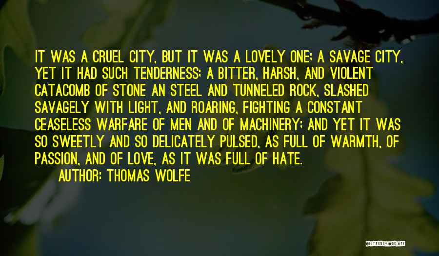 Thomas Wolfe Quotes: It Was A Cruel City, But It Was A Lovely One; A Savage City, Yet It Had Such Tenderness; A