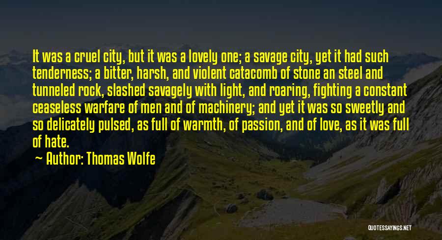 Thomas Wolfe Quotes: It Was A Cruel City, But It Was A Lovely One; A Savage City, Yet It Had Such Tenderness; A