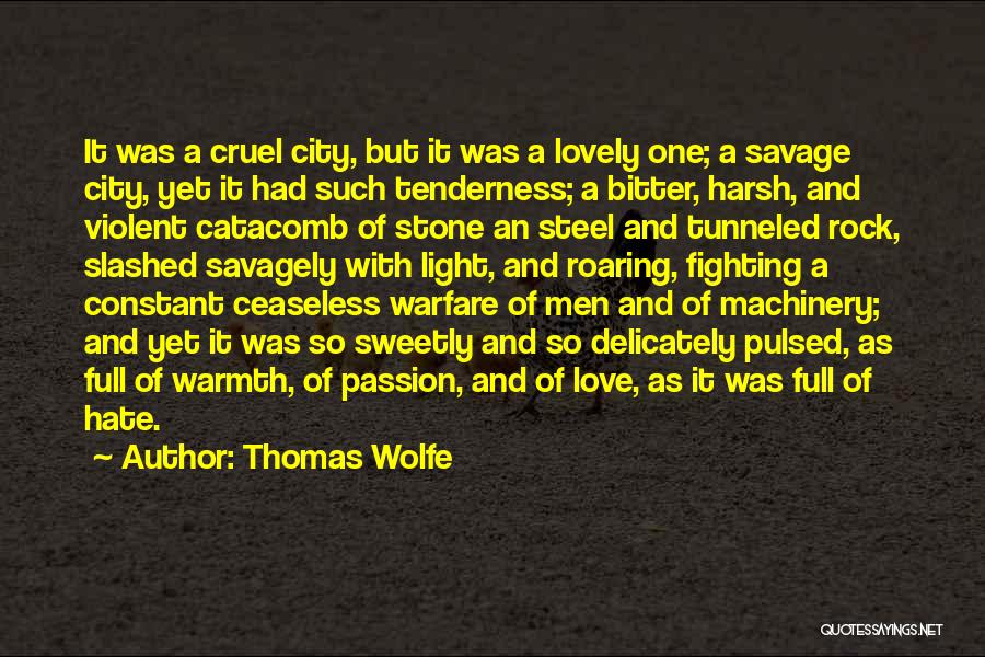 Thomas Wolfe Quotes: It Was A Cruel City, But It Was A Lovely One; A Savage City, Yet It Had Such Tenderness; A