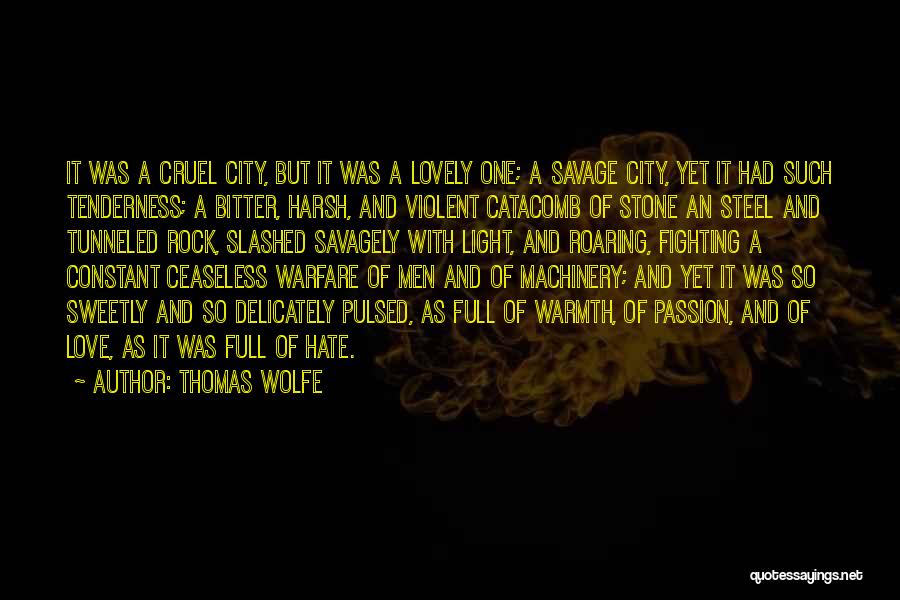 Thomas Wolfe Quotes: It Was A Cruel City, But It Was A Lovely One; A Savage City, Yet It Had Such Tenderness; A