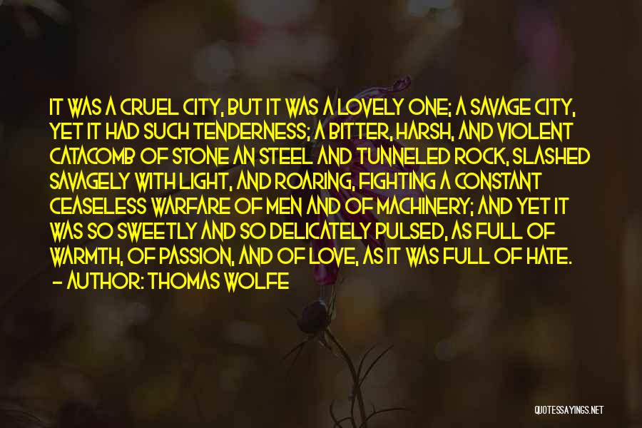 Thomas Wolfe Quotes: It Was A Cruel City, But It Was A Lovely One; A Savage City, Yet It Had Such Tenderness; A
