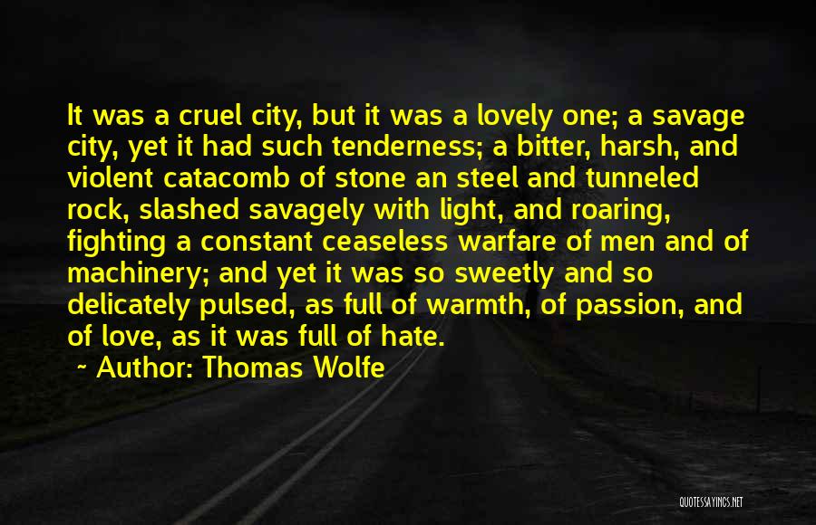 Thomas Wolfe Quotes: It Was A Cruel City, But It Was A Lovely One; A Savage City, Yet It Had Such Tenderness; A