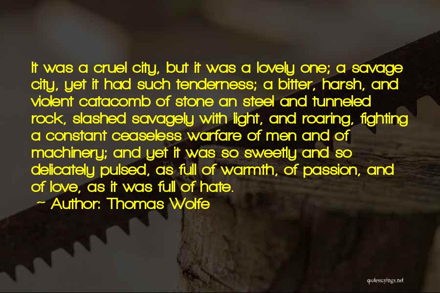 Thomas Wolfe Quotes: It Was A Cruel City, But It Was A Lovely One; A Savage City, Yet It Had Such Tenderness; A