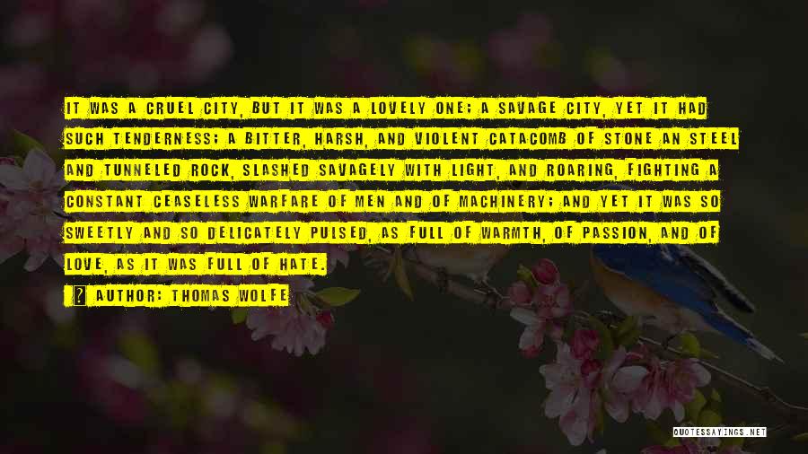 Thomas Wolfe Quotes: It Was A Cruel City, But It Was A Lovely One; A Savage City, Yet It Had Such Tenderness; A