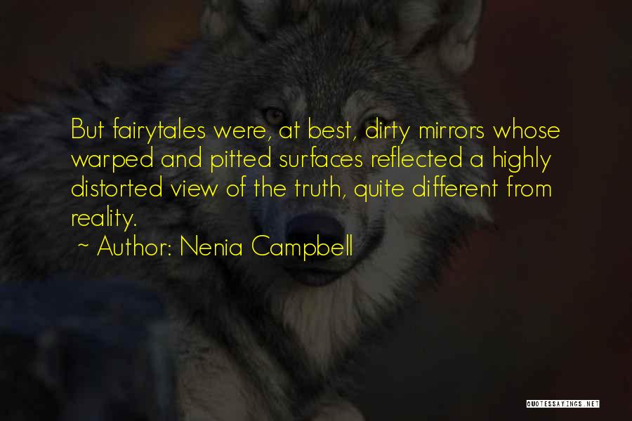 Nenia Campbell Quotes: But Fairytales Were, At Best, Dirty Mirrors Whose Warped And Pitted Surfaces Reflected A Highly Distorted View Of The Truth,