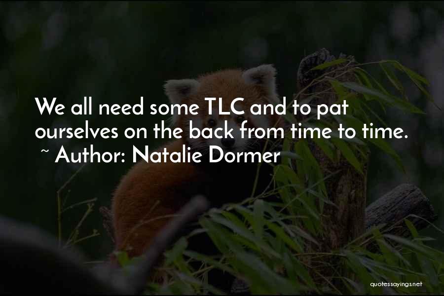 Natalie Dormer Quotes: We All Need Some Tlc And To Pat Ourselves On The Back From Time To Time.