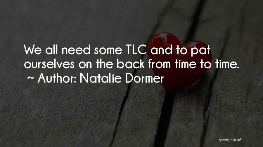 Natalie Dormer Quotes: We All Need Some Tlc And To Pat Ourselves On The Back From Time To Time.