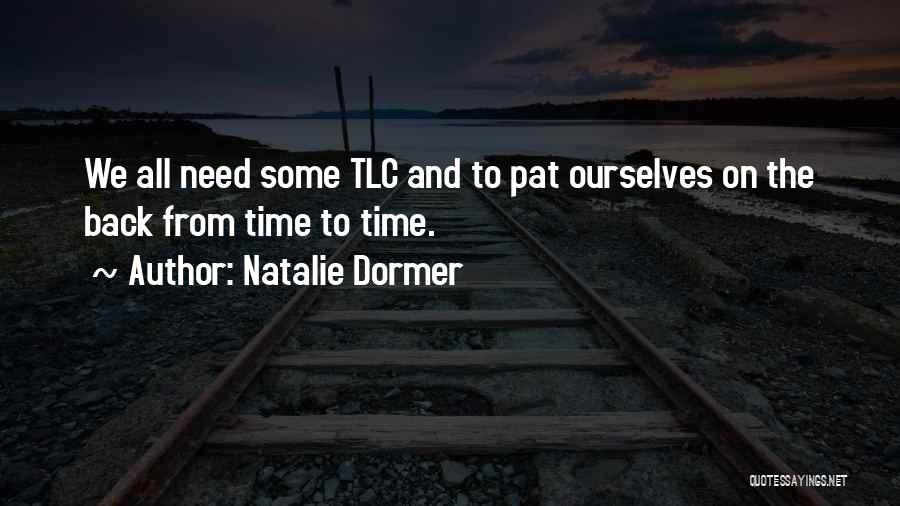 Natalie Dormer Quotes: We All Need Some Tlc And To Pat Ourselves On The Back From Time To Time.