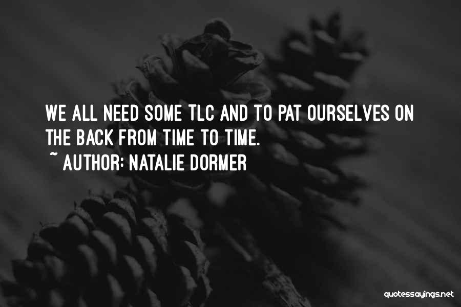 Natalie Dormer Quotes: We All Need Some Tlc And To Pat Ourselves On The Back From Time To Time.