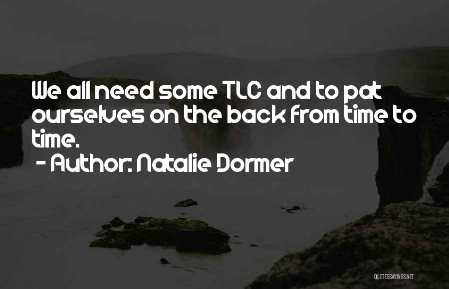 Natalie Dormer Quotes: We All Need Some Tlc And To Pat Ourselves On The Back From Time To Time.