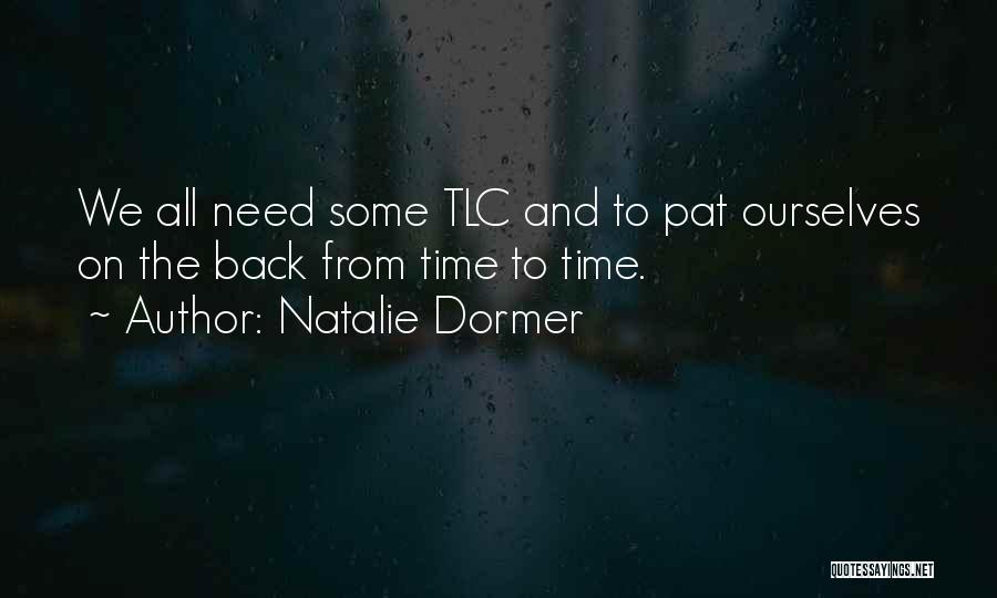 Natalie Dormer Quotes: We All Need Some Tlc And To Pat Ourselves On The Back From Time To Time.