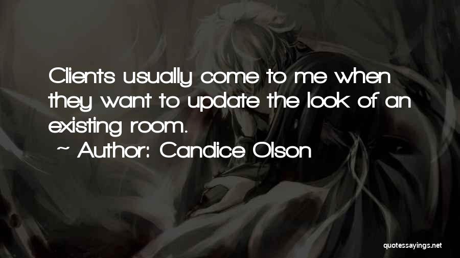 Candice Olson Quotes: Clients Usually Come To Me When They Want To Update The Look Of An Existing Room.