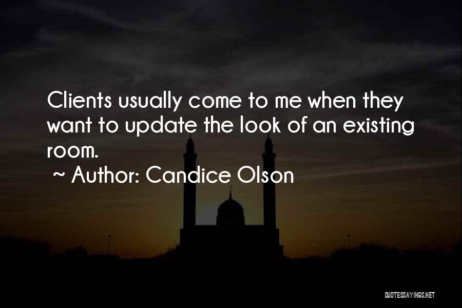 Candice Olson Quotes: Clients Usually Come To Me When They Want To Update The Look Of An Existing Room.