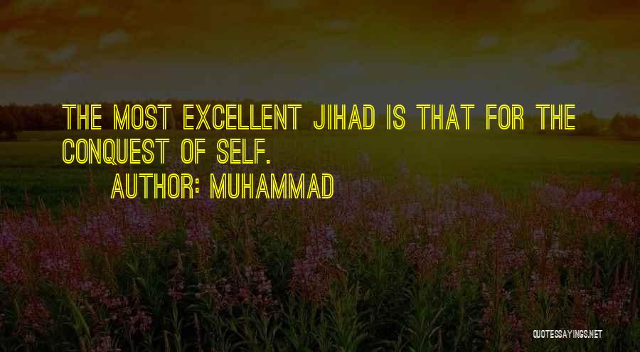 Muhammad Quotes: The Most Excellent Jihad Is That For The Conquest Of Self.