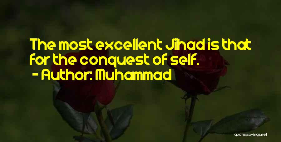 Muhammad Quotes: The Most Excellent Jihad Is That For The Conquest Of Self.