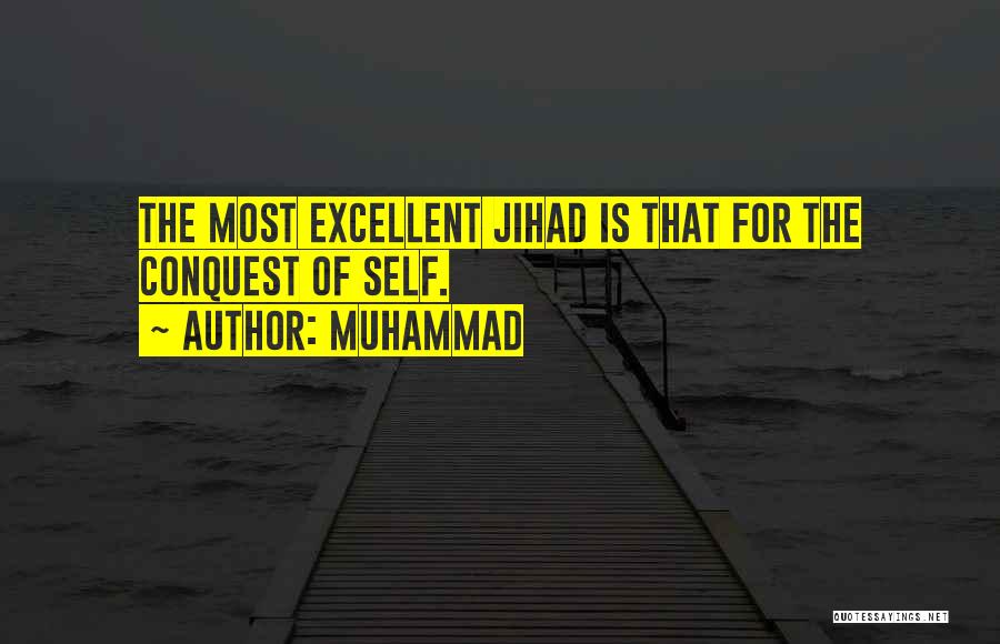 Muhammad Quotes: The Most Excellent Jihad Is That For The Conquest Of Self.