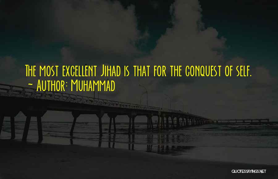 Muhammad Quotes: The Most Excellent Jihad Is That For The Conquest Of Self.