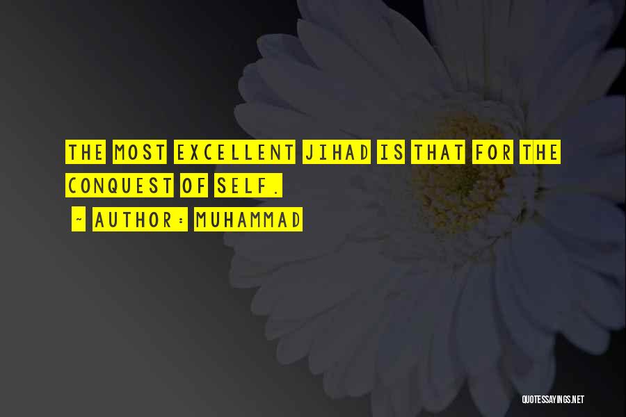 Muhammad Quotes: The Most Excellent Jihad Is That For The Conquest Of Self.