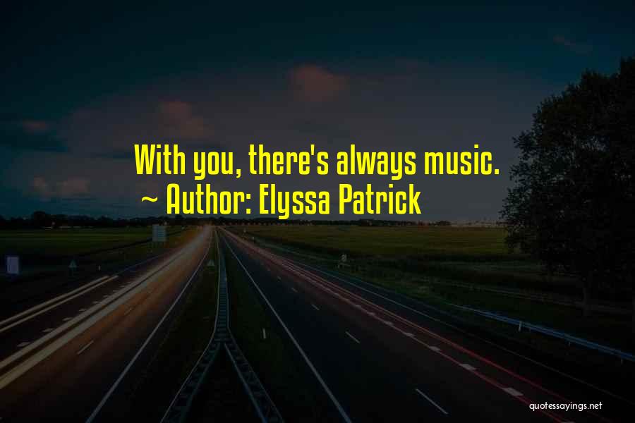 Elyssa Patrick Quotes: With You, There's Always Music.