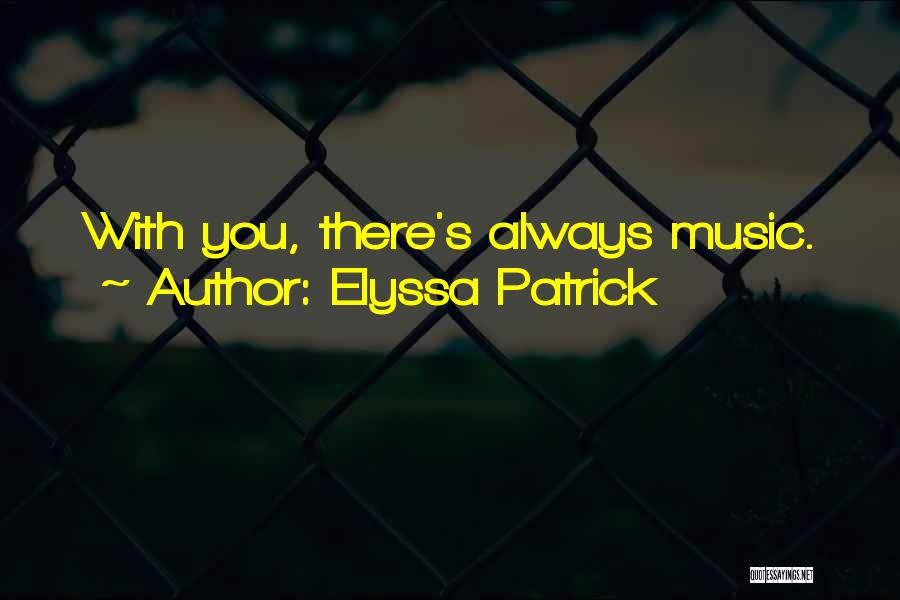 Elyssa Patrick Quotes: With You, There's Always Music.