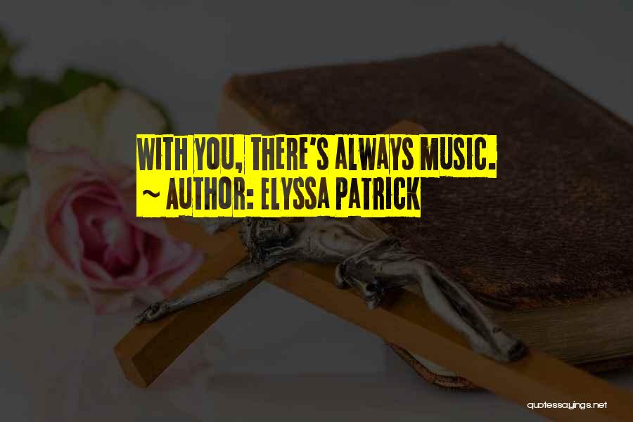 Elyssa Patrick Quotes: With You, There's Always Music.