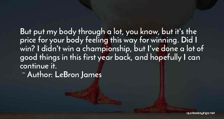 LeBron James Quotes: But Put My Body Through A Lot, You Know, But It's The Price For Your Body Feeling This Way For