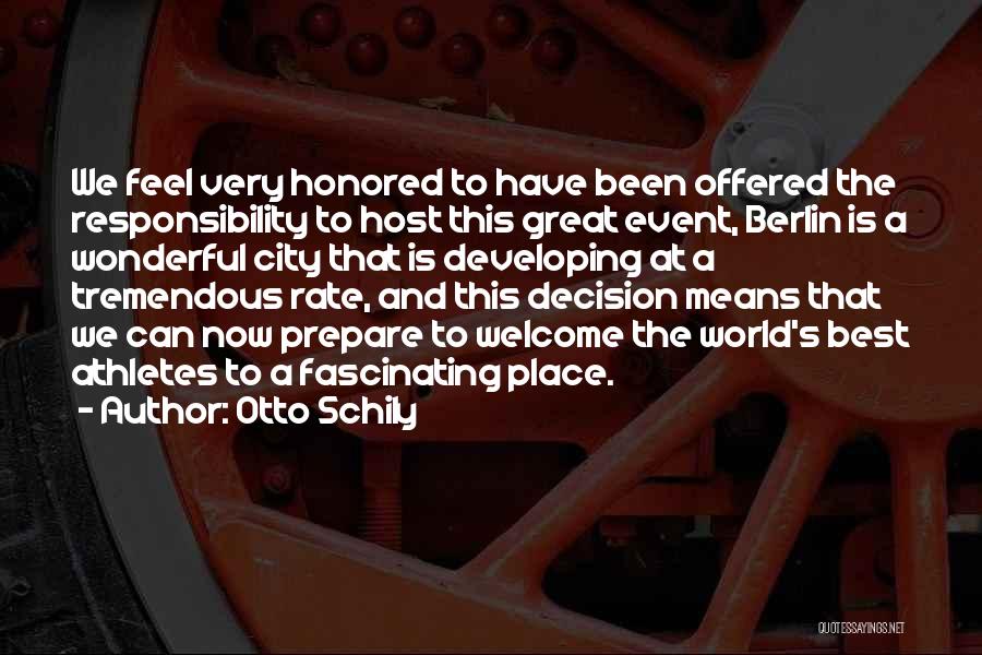 Otto Schily Quotes: We Feel Very Honored To Have Been Offered The Responsibility To Host This Great Event, Berlin Is A Wonderful City