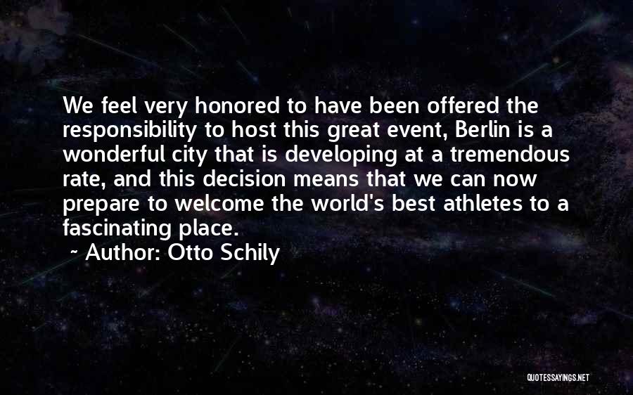 Otto Schily Quotes: We Feel Very Honored To Have Been Offered The Responsibility To Host This Great Event, Berlin Is A Wonderful City