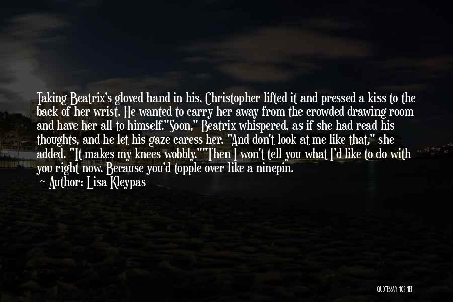 Lisa Kleypas Quotes: Taking Beatrix's Gloved Hand In His, Christopher Lifted It And Pressed A Kiss To The Back Of Her Wrist. He