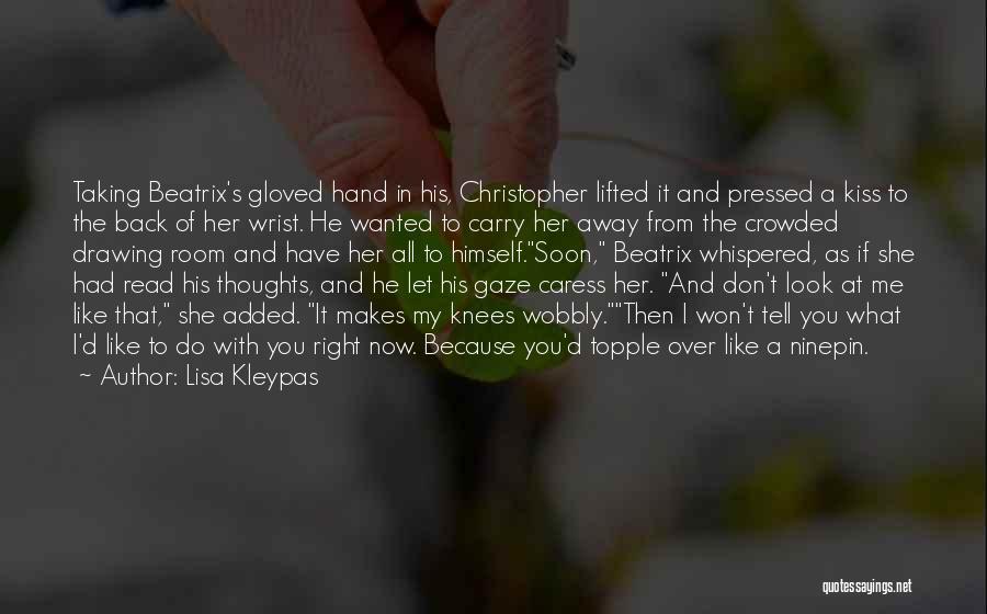 Lisa Kleypas Quotes: Taking Beatrix's Gloved Hand In His, Christopher Lifted It And Pressed A Kiss To The Back Of Her Wrist. He