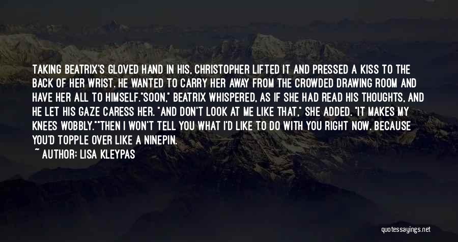 Lisa Kleypas Quotes: Taking Beatrix's Gloved Hand In His, Christopher Lifted It And Pressed A Kiss To The Back Of Her Wrist. He