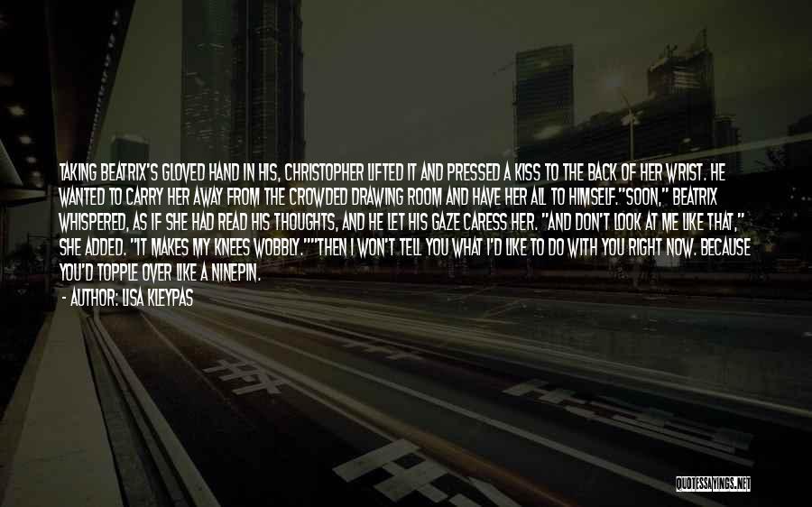 Lisa Kleypas Quotes: Taking Beatrix's Gloved Hand In His, Christopher Lifted It And Pressed A Kiss To The Back Of Her Wrist. He